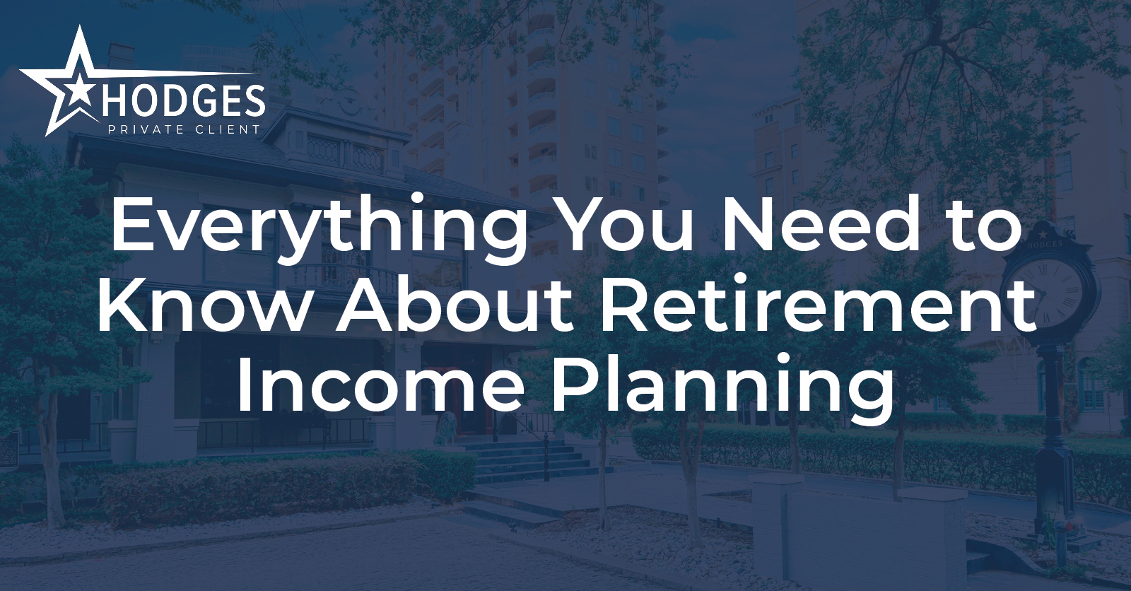 Everything You Need to Know About Retirement Income Planning