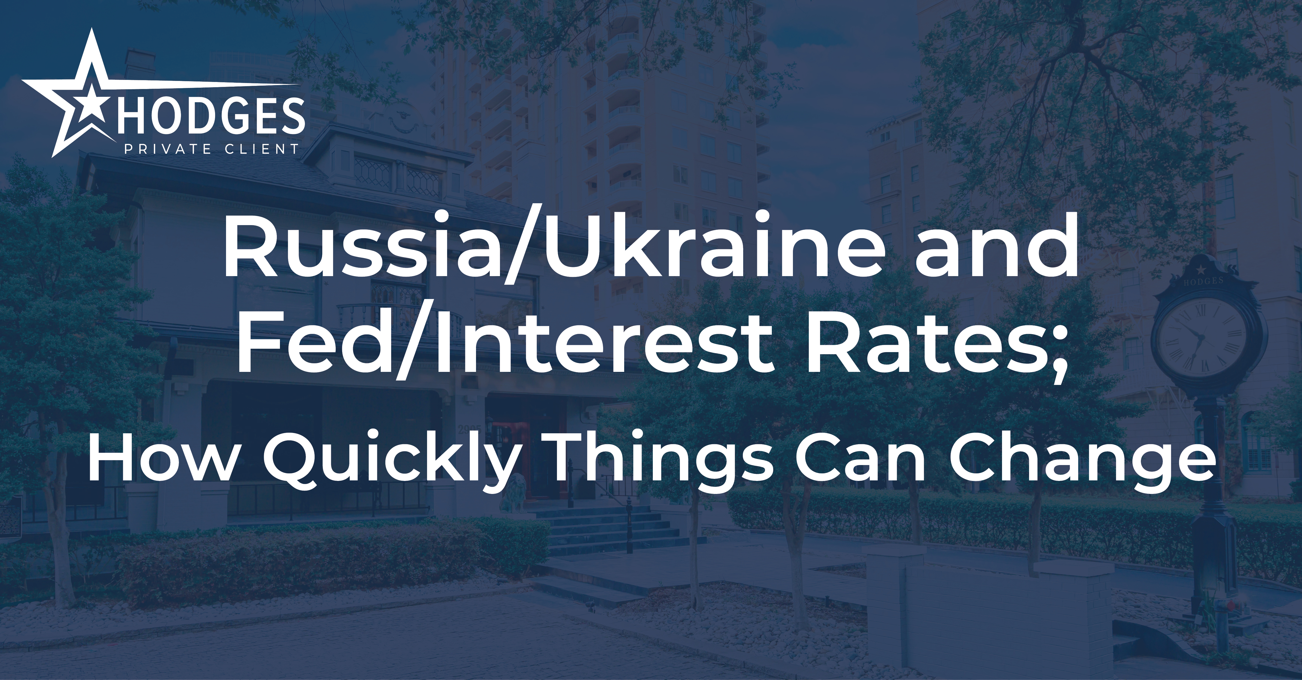 Russia/Ukraine and Fed/Interest Rates; How Quickly Things Can Change